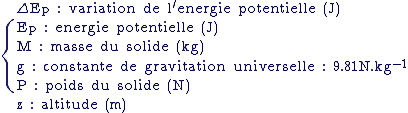 énergie potentielle Im_texifie.cgi?\normalsize  \rm\{\Delta E_p : variation de l^{\prime}energie potentielle (J)\\E_p : energie potentielle (J)\\M : masse du solide (kg)\\g : constante de gravitation universelle : 9.81N